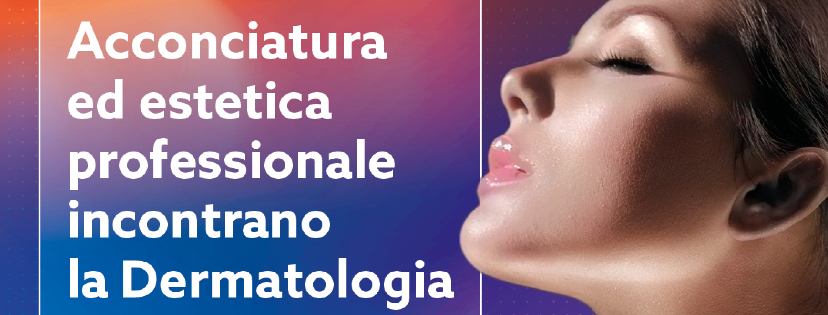 Acconciatura ed estetica professionale incontrano la Dermatologia